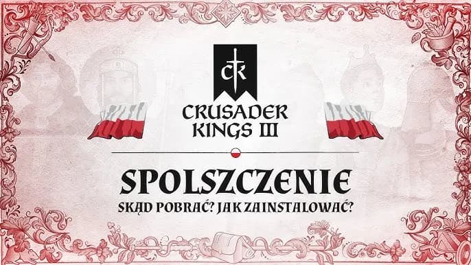 Spolszczenie do Crusader Kings 2: Jak uniknąć błędów przy instalacji