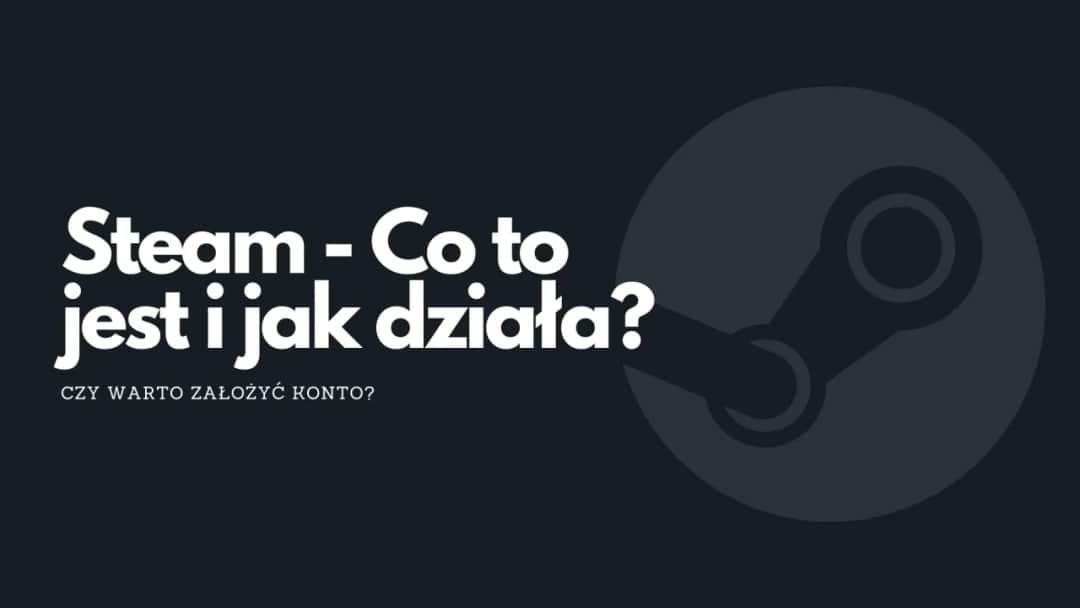 Co to jest Steam? Platforma gamingowa, która zmienia rynek gier