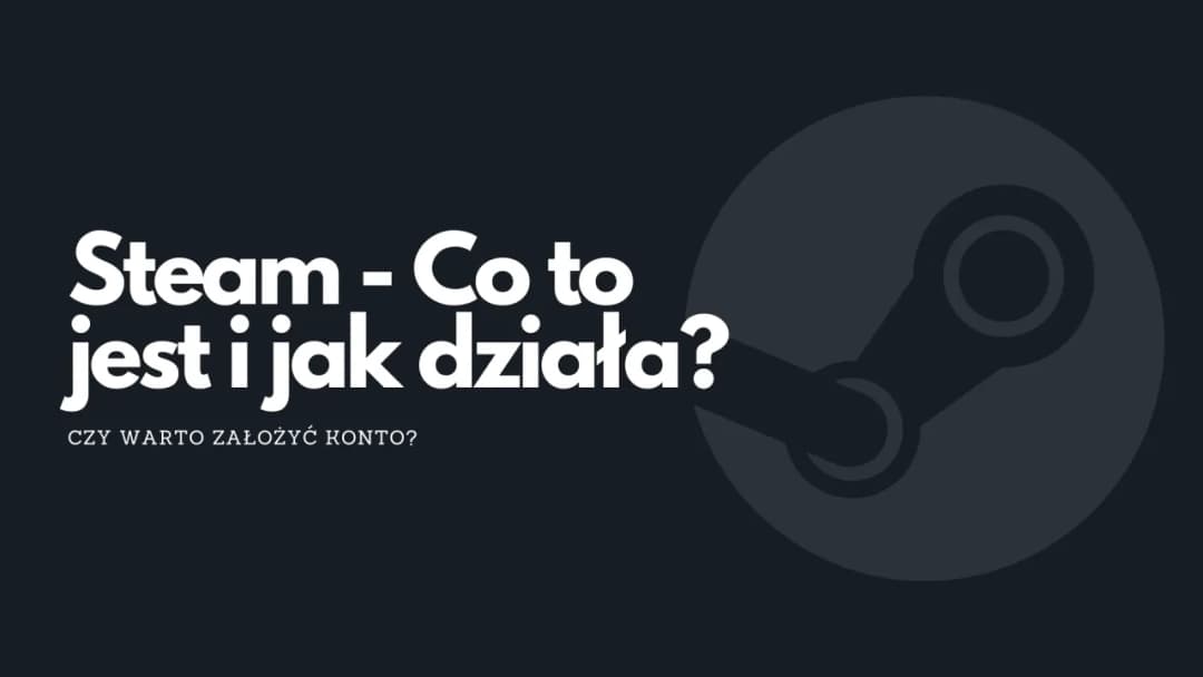 Co to jest Steam? Platforma gamingowa, która zmienia rynek gier