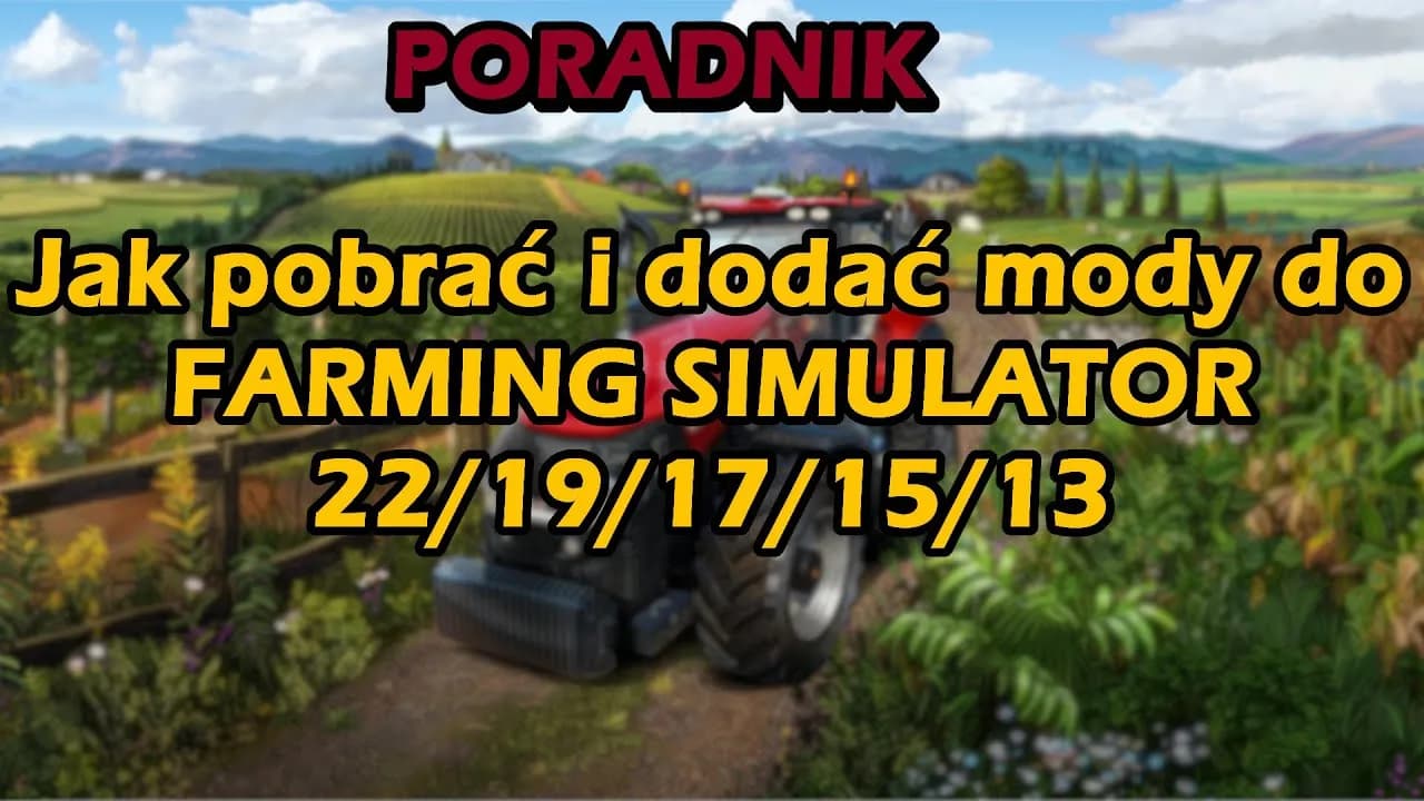Jak zainstalować mody do Farming Simulator 19 – uniknij problemów i ciesz się grą